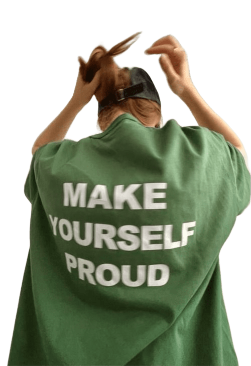 MAKE YOURSELF PROUD T-shirt UNISEX