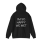 I'M SO HAPPY WE MET UNISEX sweatshirt 