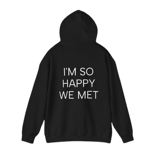 I'M SO HAPPY WE MET UNISEX sweatshirt 