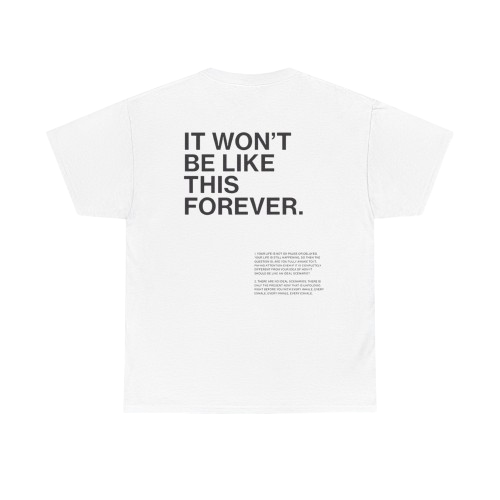 IT WON'T BE LIKE THIS FOREVER UNISEX T-shirt 