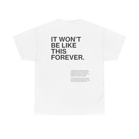 IT WON'T BE LIKE THIS FOREVER T-shirt UNISEX