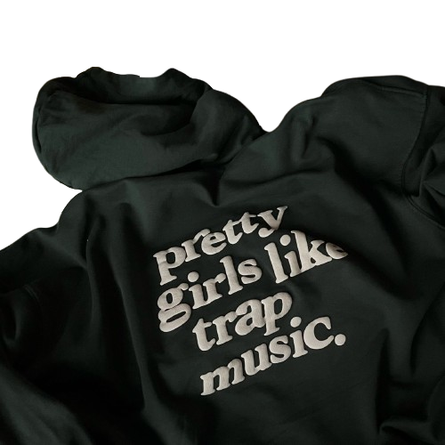 "pretty girls like trap music" sweatshirt